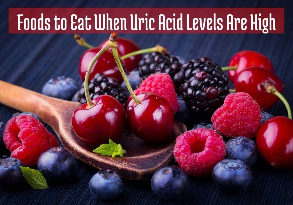 Foods To Eat When Uric Acid Levels Are High