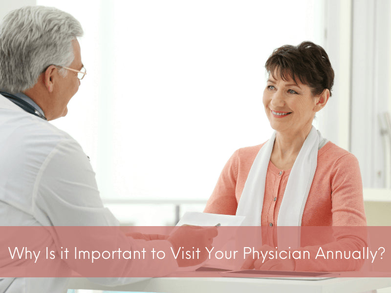 Why Is it Important to Visit Your Physician Annually?